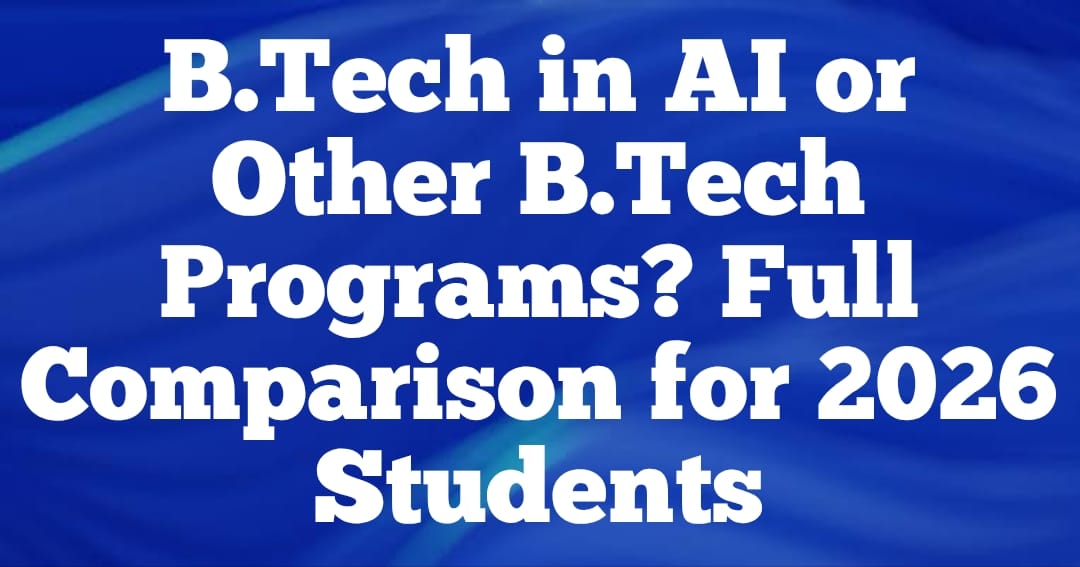 BTech in AI or Other BTech Programs? Full Comparison for 2026 Students